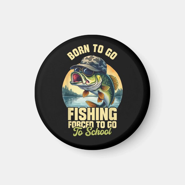 Born to Go Fishing Forced School Funny Magnet (Front)