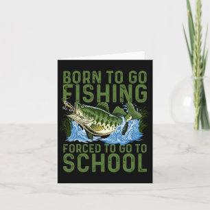 Born To Go Fishing Forced School Funny Men Women K Card