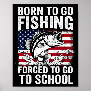 Born to go fishing forced school funny men women poster