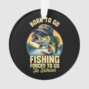 Born to Go Fishing Forced School Funny Ornament
