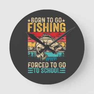 Born to Go Fishing Forced School Funny Round Clock