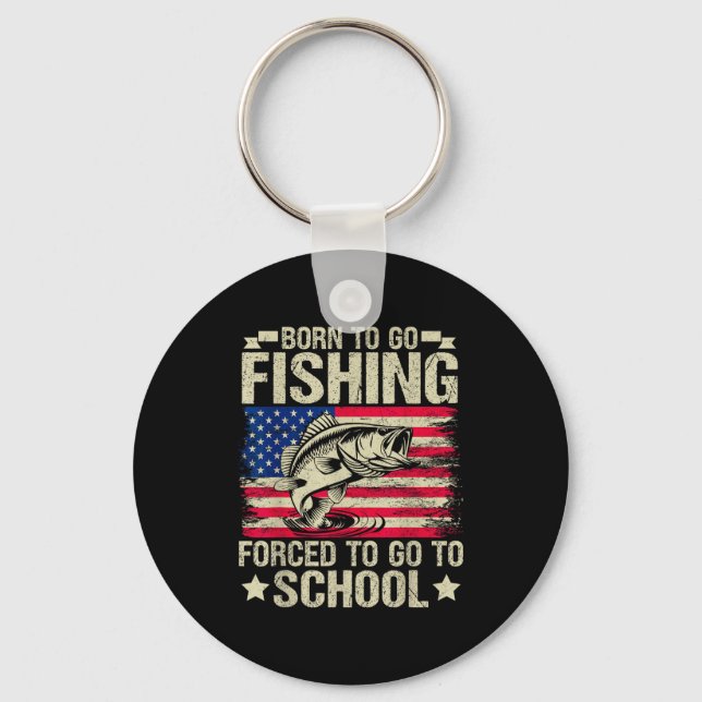 Born To Go Fishing Forced To Go To School B Fishin Keychain (Front)