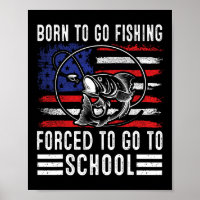 Born To Go Fishing Forced To Go To School Funny Fi