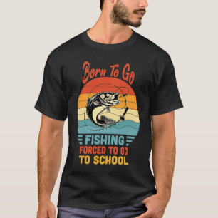 Born To Go Fishing Forced To Go To School Vintage T-Shirt