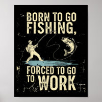 Born To Go Fishing Forced Work Funny Men Women Boy