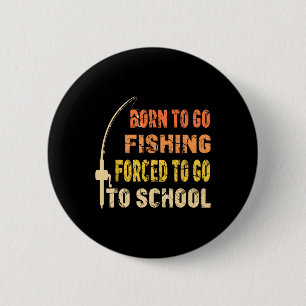 Born To Go Fishing Funny Fisherman Clothes  2 Inch Round Button