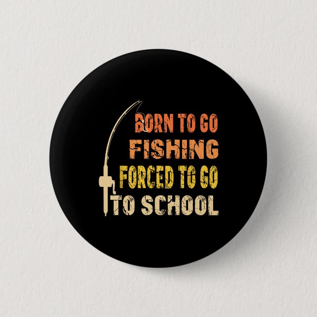 Born To Go Fishing Funny Fisherman Clothes  2 Inch Round Button (Front)