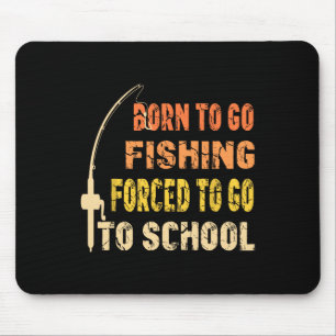 Born To Go Fishing Funny Fisherman Clothes  Mouse Pad
