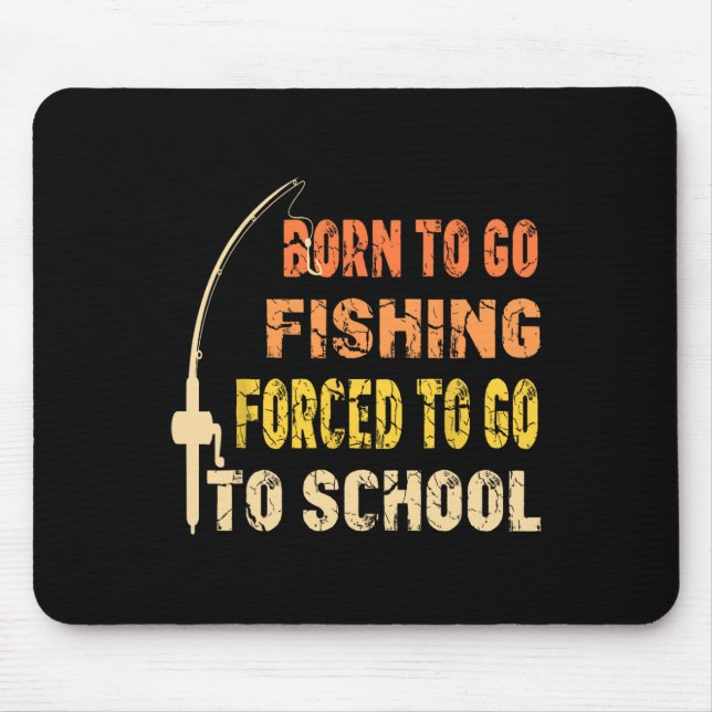 Born To Go Fishing Funny Fisherman Clothes  Mouse Pad (Front)