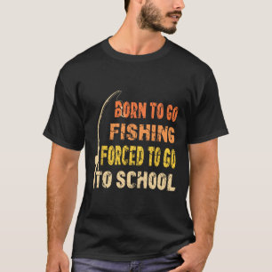 Born To Go Fishing Funny Fisherman Clothes T-Shirt
