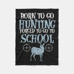 Born To Go Hunting Forced School Funny Hunter Boys Fleece Blanket