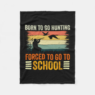 Born To Go Hunting Forced School Women Men Kids 1 Fleece Blanket
