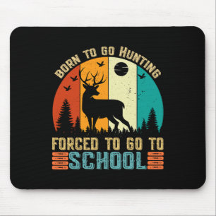 Born To Go Hunting Forced School Women Men Kids  Mouse Pad