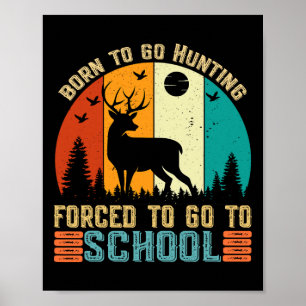 Born To Go Hunting Forced School Women Men Kids  Poster