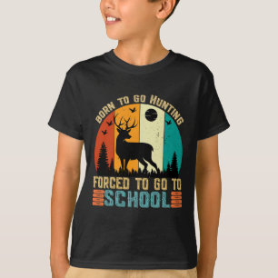 Born To Go Hunting Forced School Women Men Kids T-Shirt