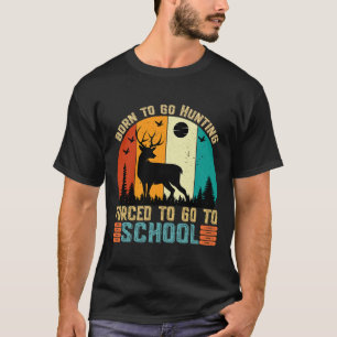 Born To Go Hunting Forced School Women Men Kids T-Shirt