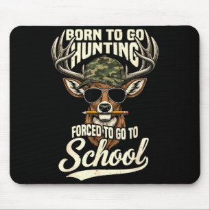 Born To Go Hunting Forced To Go Back To School Cam Mouse Pad