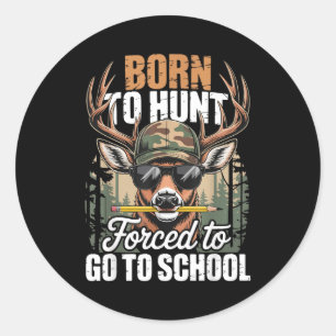 Born To Go Hunting Forced To Go To School Deer Boy Classic Round Sticker