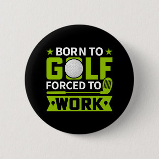 born to golf but forced to work 2 inch round button