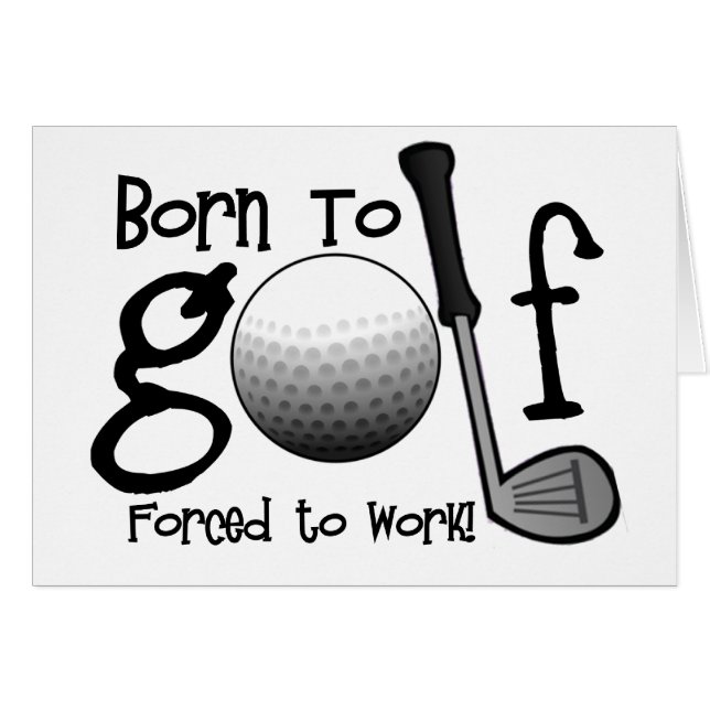 Born to Golf, Forced to Work (Front Horizontal)