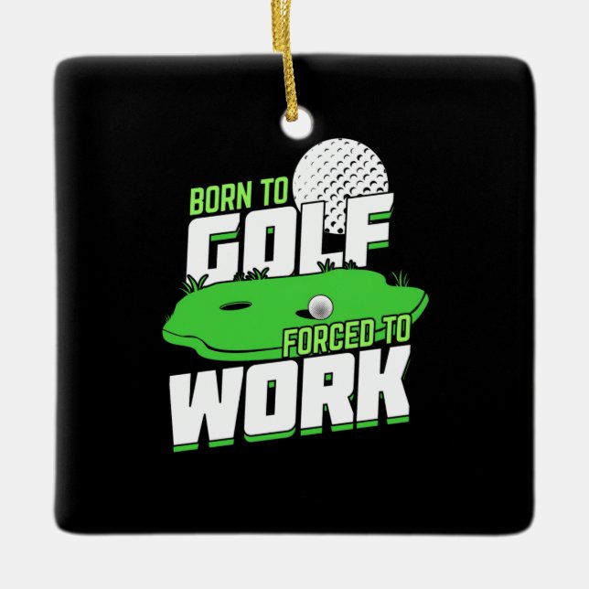 Born To Golf Forced To Work Ceramic Ornament (Front)