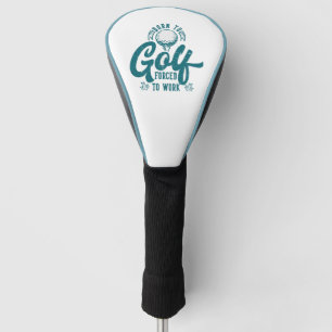 Born to golf forced to work driver golf head cover