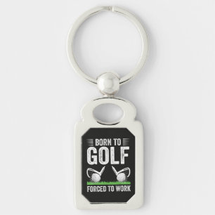 Born To Golf Forced To Work Funny Golfer Quote Keychain