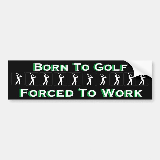 Born to Golf Forced to Work Funny Golfing Bumper Sticker (Front)