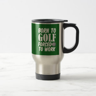 Born to Golf Forced to work funny mug