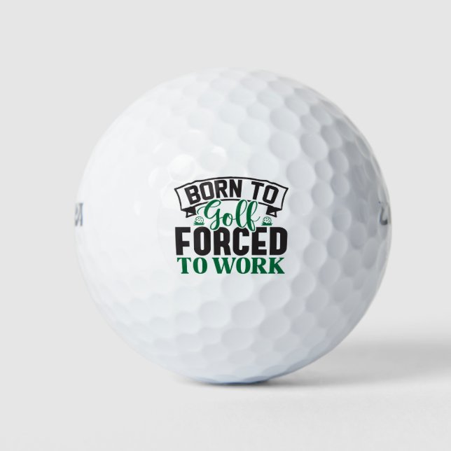 Born to Golf Forced to Work Golf Balls (Front)