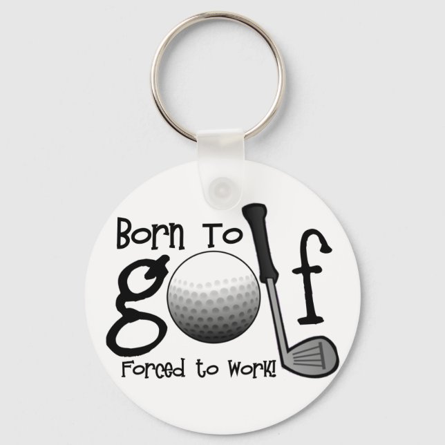 Born to Golf, Forced to Work Keychain (Front)