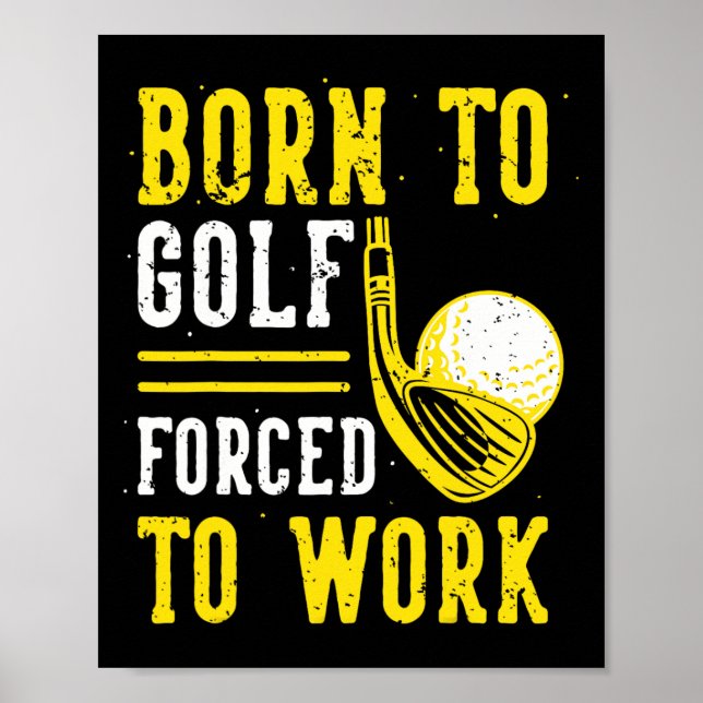 Born To Golf Forced To Work  Poster (Front)