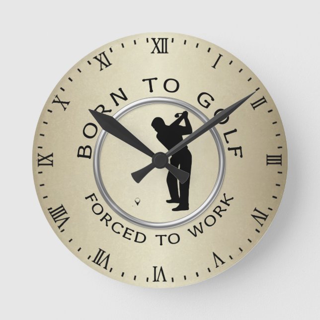 Born to Golf Forced to Work Round Clock (Front)