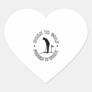Born to Golf Forced to Work T-Shirt Design Heart Sticker