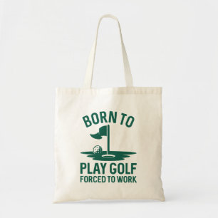 Born To Golf Forced To Work Tote Bag