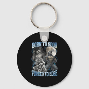 Born To Goon Forced To Edge Funny Alpha Gifts Men Keychain