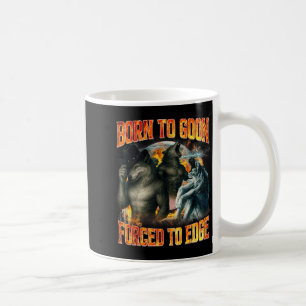 Born To Goon Forced To Edge Funny Alpha Wolf Meme  Coffee Mug