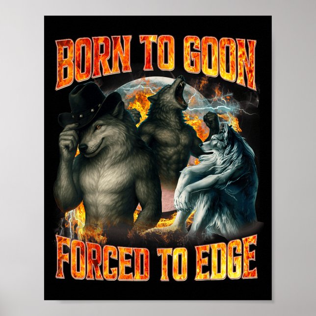 Born To Goon Forced To Edge Funny Alpha Wolf Meme  Poster (Front)