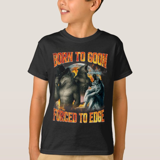 Born To Goon Forced To Edge Funny Alpha Wolf Meme  T-Shirt (Front)