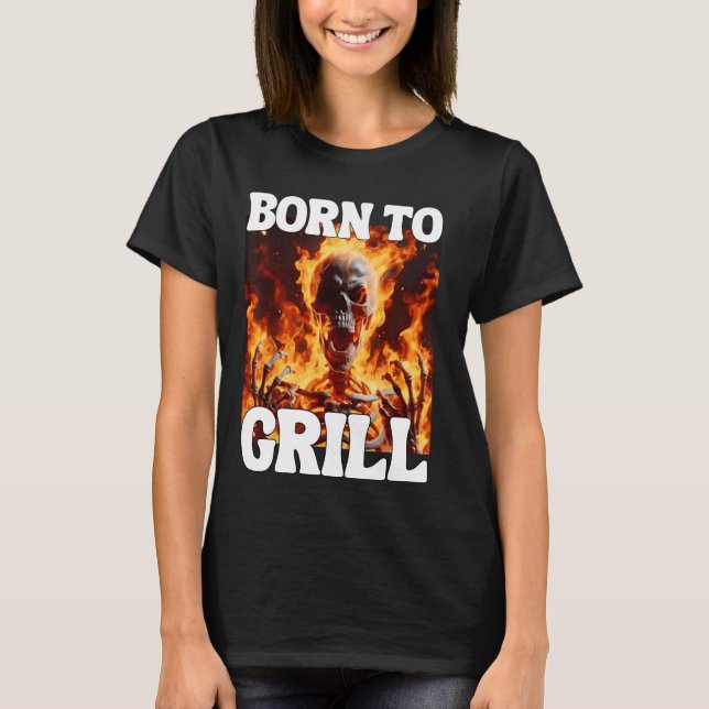 Born To Grill Funny Cringe Hard Skeleton Meme Flam T-Shirt (Front)