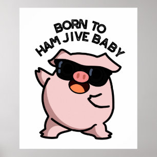Born To Ham Jive Baby Funny Pig Pun  Poster