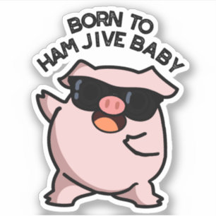 Born To Ham Jive Baby Funny Pig Puns 