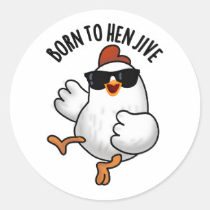 Born To Hen Jive Funny Chicken Pun  Classic Round Sticker