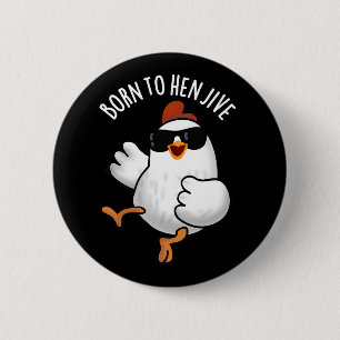 Born To Hen Jive Funny Chicken Pun Dark BG 2 Inch Round Button