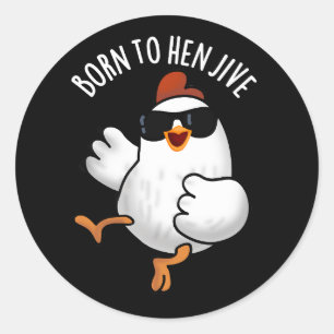 Born To Hen Jive Funny Chicken Pun Dark BG Classic Round Sticker