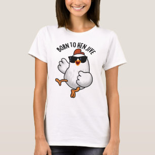 Born To Hen Jive Funny Chicken Pun  T-Shirt