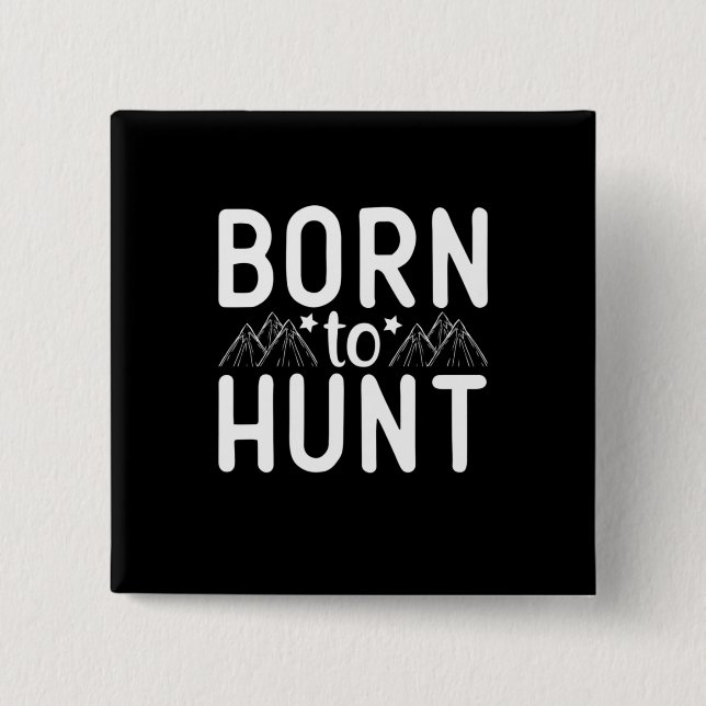 Born To Hunt 2 Inch Square Button (Front)
