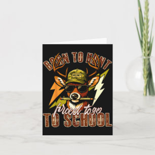 Born To Hunting Forced To Go To School Funny Deer Card