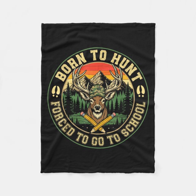 Born To Hunting Forced To Go To School Funny Hunt  Fleece Blanket (Front)