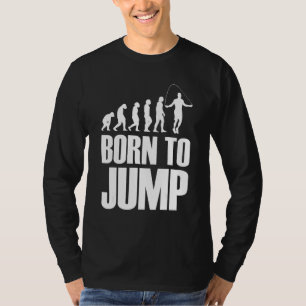 Born To Jump Evolution Rope Skipping Rope Jumping T-Shirt